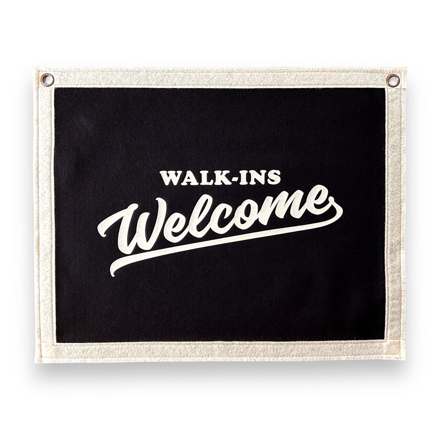 Walk-ins Welcome Felt Banner Flag