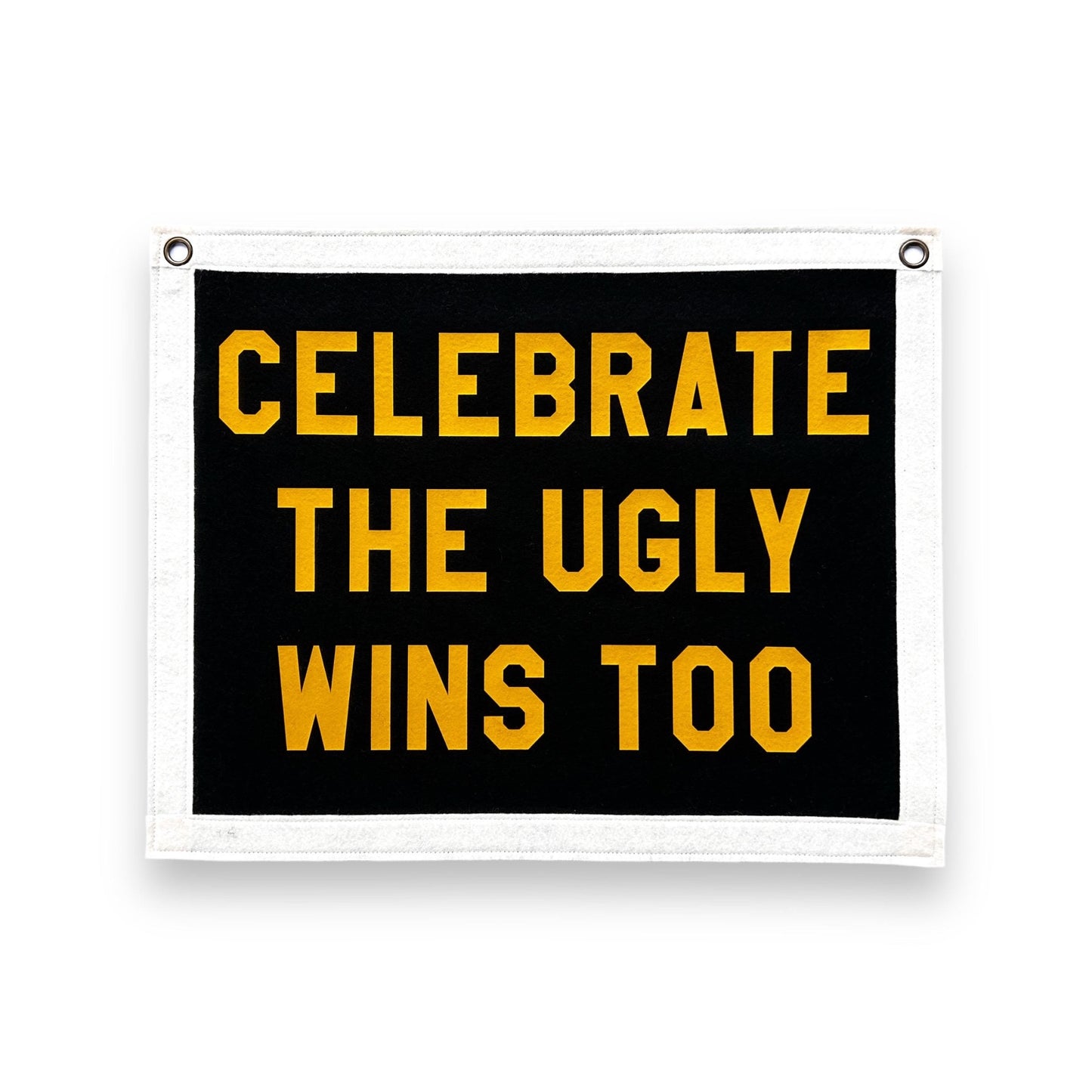 Celebrate the Ugly Wins Felt Banner Flag