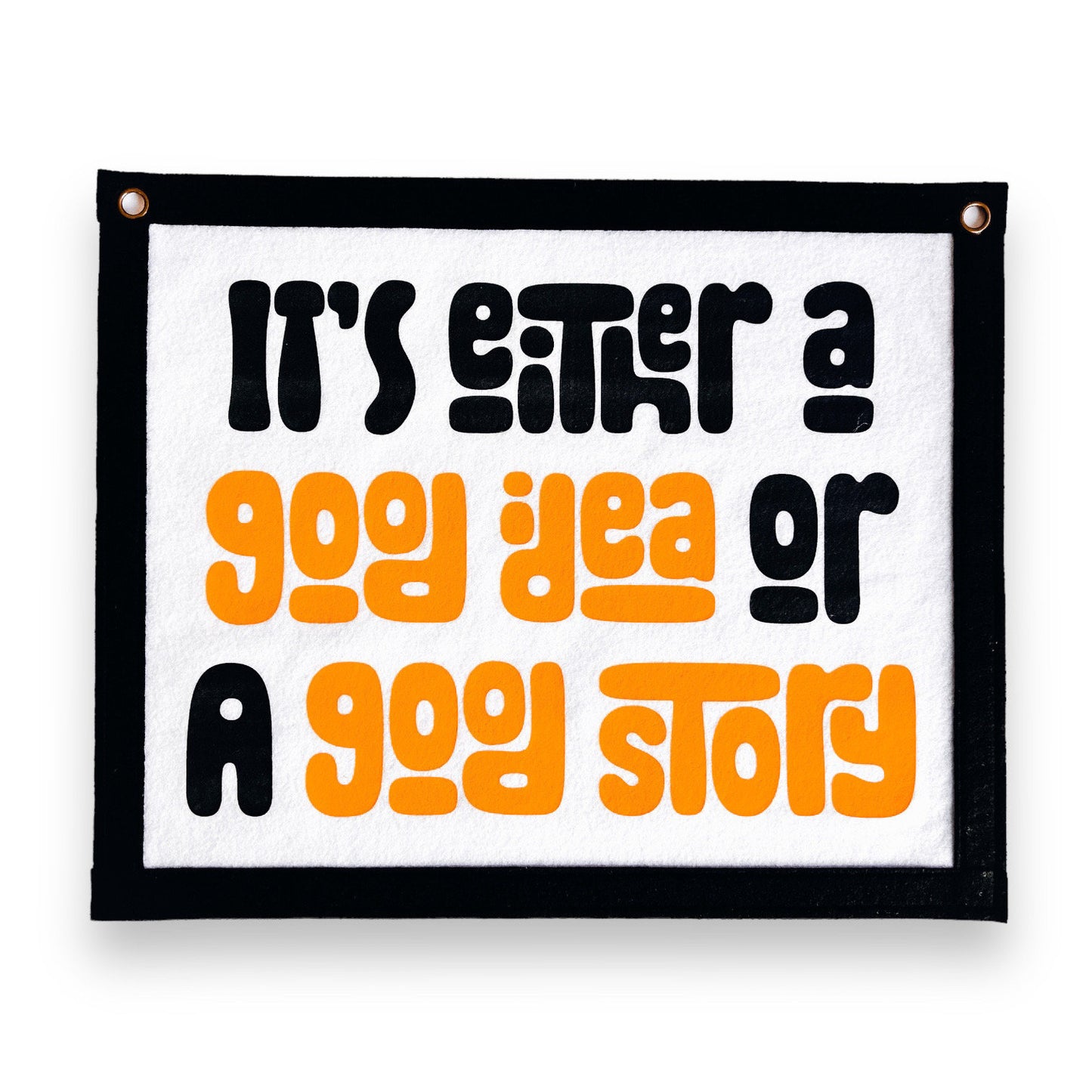 It’s either a good idea or a good story Banner | Felt Pennant Flag Banner | Wall Decor