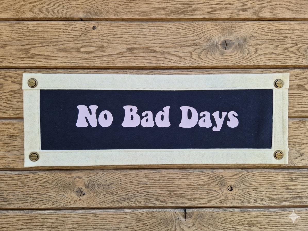 No Bad Days - Felt Nook Flag Banner | 7 x 20 inch | Felt Pennant Flag Banner | bedroom Wall Decor