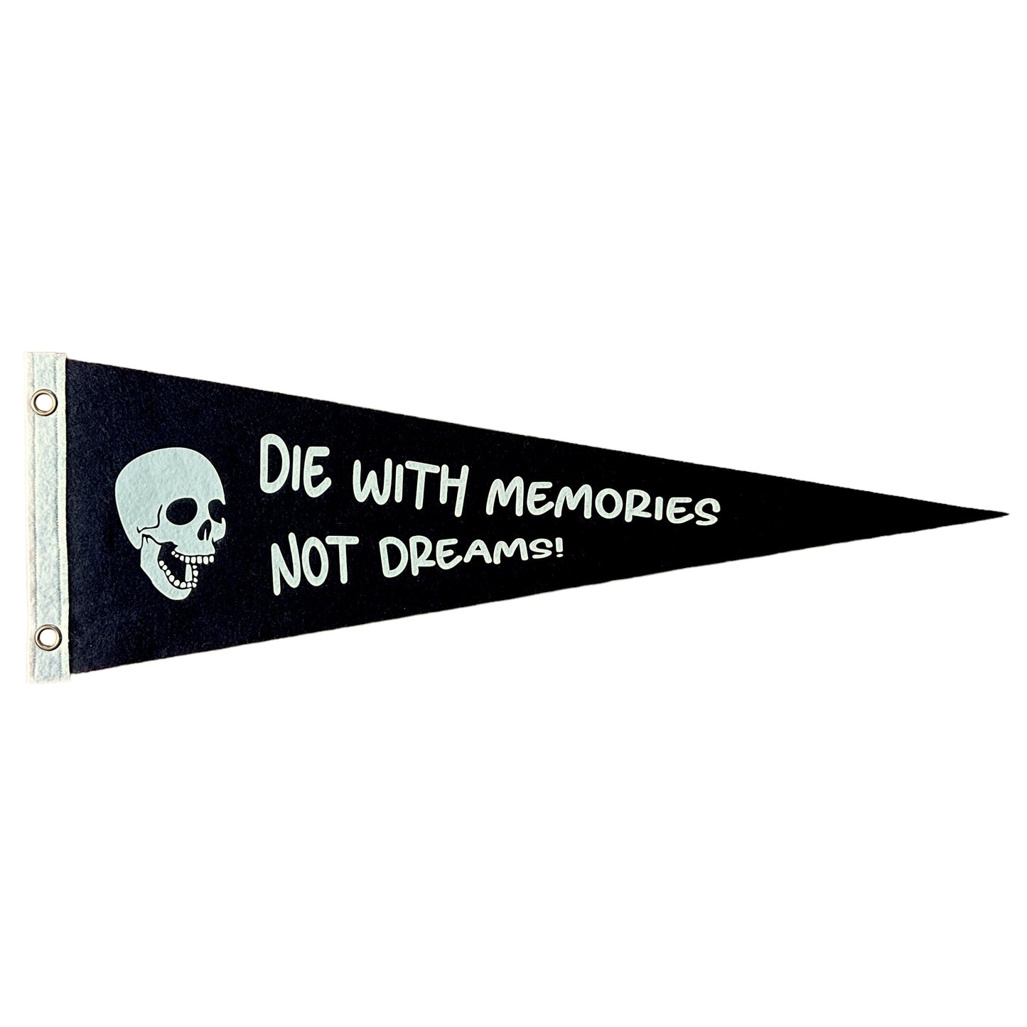 Die with memories not dreams Pennant